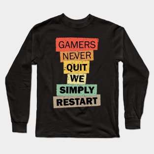 Gamers Never Quit We Simply Restart gamer quote saying gift Long Sleeve T-Shirt